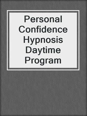 Personal Confidence Hypnosis Daytime Program