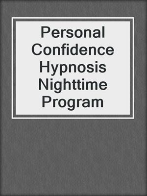 Personal Confidence Hypnosis Nighttime Program
