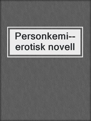 cover image of Personkemi--erotisk novell