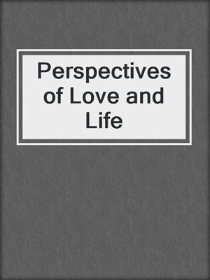 cover image of Perspectives of Love and Life