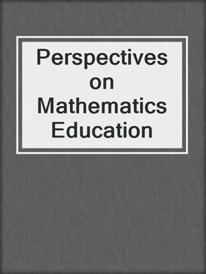 Perspectives on Mathematics Education