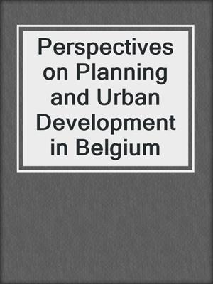 Perspectives on Planning and Urban Development in Belgium
