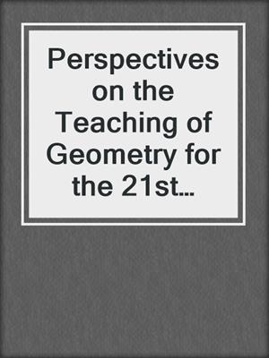 Perspectives on the Teaching of Geometry for the 21st Century