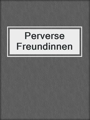 cover image of Perverse Freundinnen
