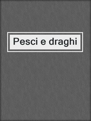 cover image of Pesci e draghi