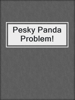 Pesky Panda Problem!