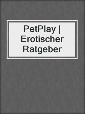 cover image of PetPlay | Erotischer Ratgeber