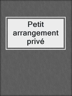 cover image of Petit arrangement privé