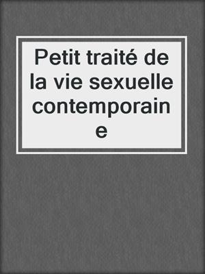 cover image of Petit traité de la vie sexuelle contemporaine