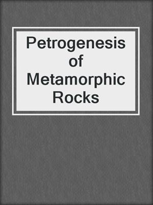 Petrogenesis of Metamorphic Rocks