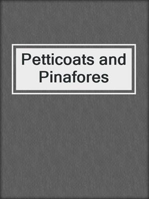 cover image of Petticoats and Pinafores