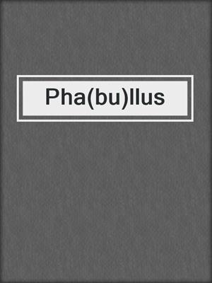 cover image of Pha(bu)llus