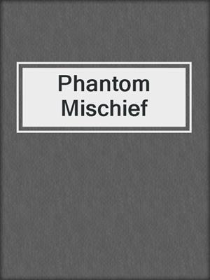 cover image of Phantom Mischief