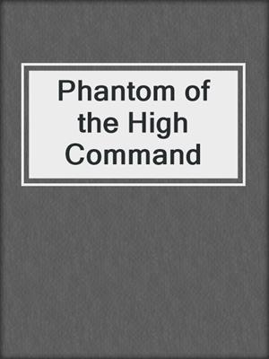 cover image of Phantom of the High Command