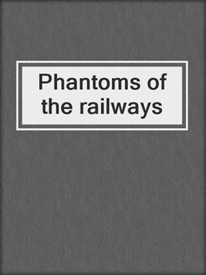 Phantoms of the railways