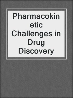 Pharmacokinetic Challenges in Drug Discovery