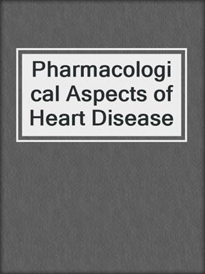 Pharmacological Aspects of Heart Disease