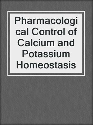 Pharmacological Control of Calcium and Potassium Homeostasis