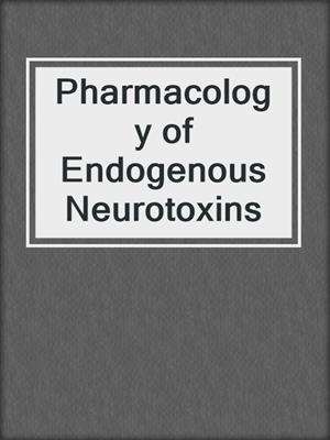 Pharmacology of Endogenous Neurotoxins