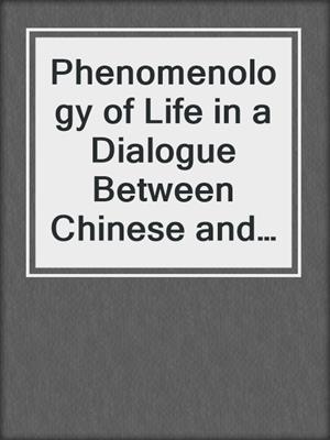 Phenomenology of Life in a Dialogue Between Chinese and Occidental Philosophy