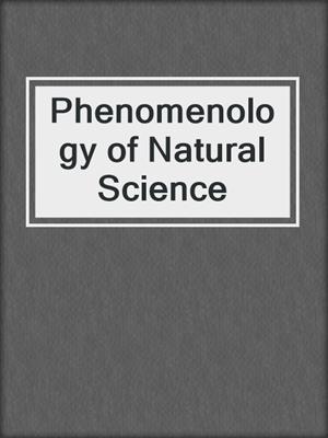 Phenomenology of Natural Science