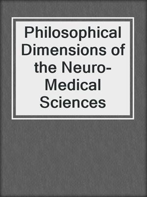 Philosophical Dimensions of the Neuro-Medical Sciences