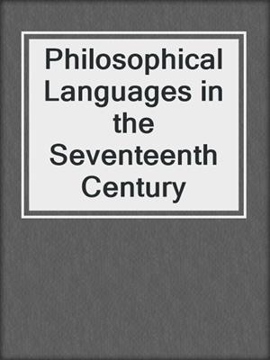Philosophical Languages in the Seventeenth Century