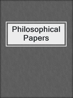 Philosophical Papers