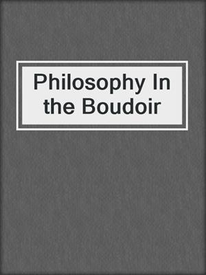 cover image of Philosophy In the Boudoir