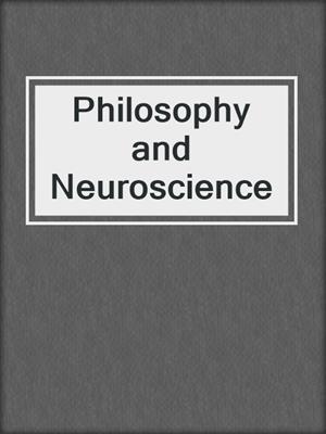 Philosophy and Neuroscience