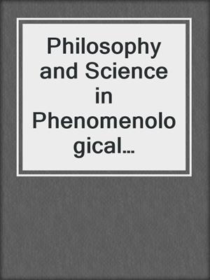 Philosophy and Science in Phenomenological Perspective