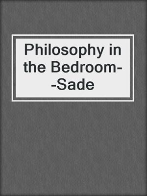 Philosophy in the Bedroom--Sade