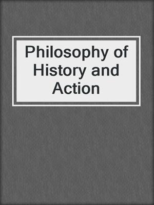 Philosophy of History and Action