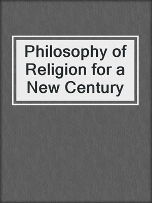 Philosophy of Religion for a New Century