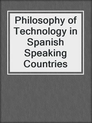 Philosophy of Technology in Spanish Speaking Countries