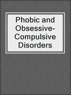 Phobic and Obsessive-Compulsive Disorders