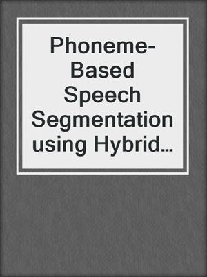 Phoneme-Based Speech Segmentation using Hybrid Soft Computing Framework