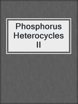 Phosphorus Heterocycles II
