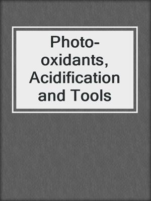 Photo-oxidants, Acidification and Tools