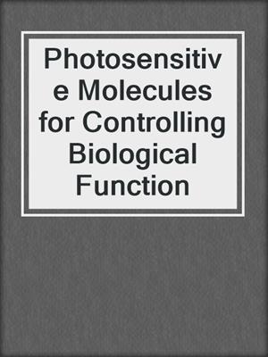 Photosensitive Molecules for Controlling Biological Function