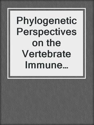 Phylogenetic Perspectives on the Vertebrate Immune System