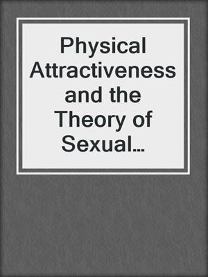 Physical Attractiveness and the Theory of Sexual Selection