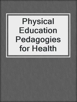 cover image of Physical Education Pedagogies for Health