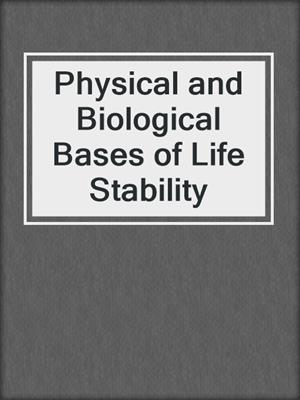 Physical and Biological Bases of Life Stability