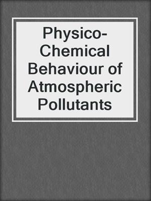 Physico-Chemical Behaviour of Atmospheric Pollutants
