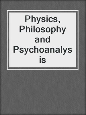 Physics, Philosophy and Psychoanalysis