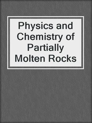 Physics and Chemistry of Partially Molten Rocks