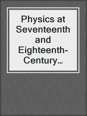 Physics at Seventeenth and Eighteenth-Century Leiden