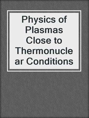 Physics of Plasmas Close to Thermonuclear Conditions