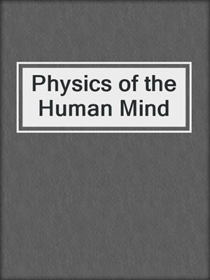 Physics of the Human Mind